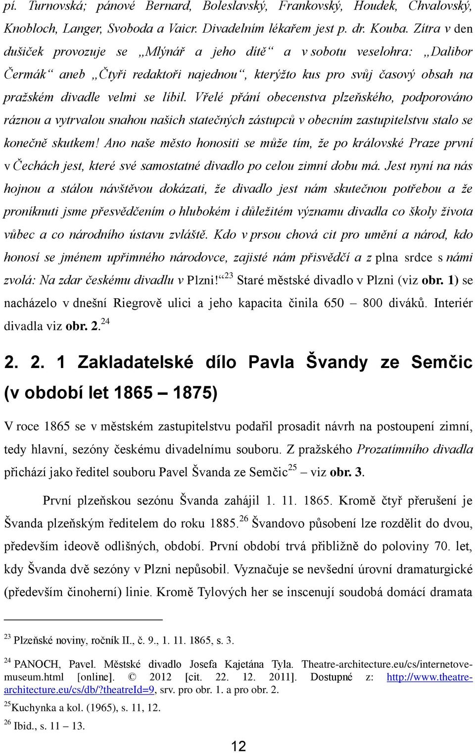 Vřelé přání obecenstva plzeňského, podporováno ráznou a vytrvalou snahou našich statečných zástupců v obecním zastupitelstvu stalo se konečně skutkem!