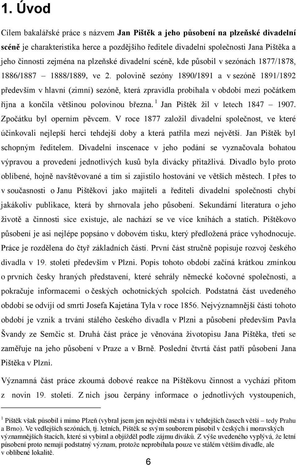 polovině sezóny 1890/1891 a v sezóně 1891/1892 především v hlavní (zimní) sezóně, která zpravidla probíhala v období mezi počátkem října a končila většinou polovinou března.