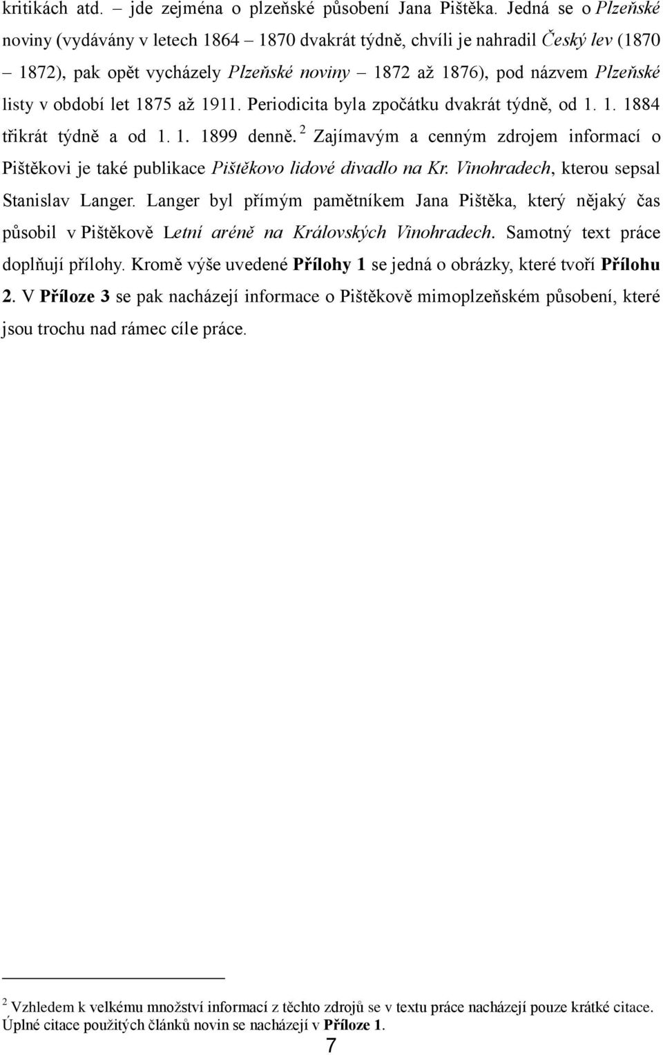 let 1875 až 1911. Periodicita byla zpočátku dvakrát týdně, od 1. 1. 1884 třikrát týdně a od 1. 1. 1899 denně.