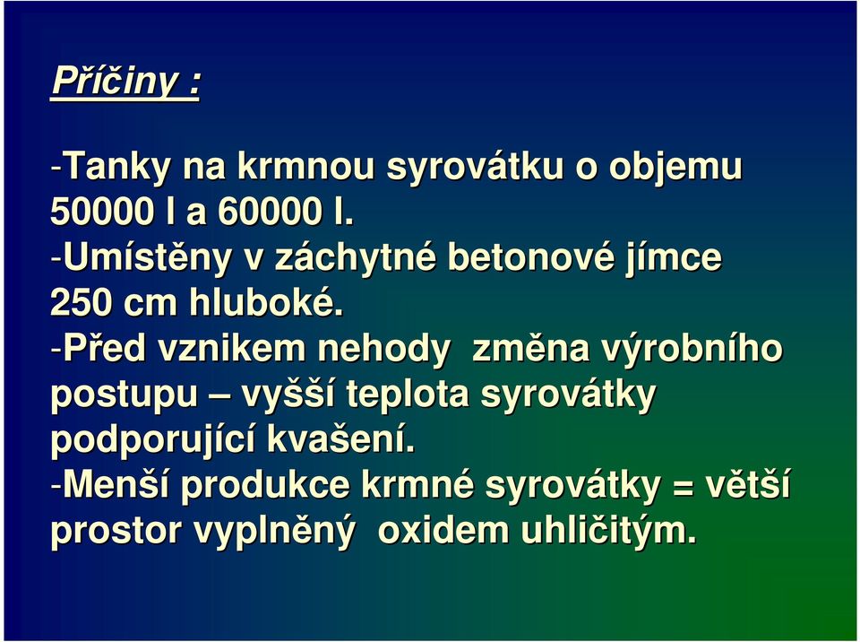 -Před vznikem nehody změna výrobního postupu vyšší teplota syrovátky