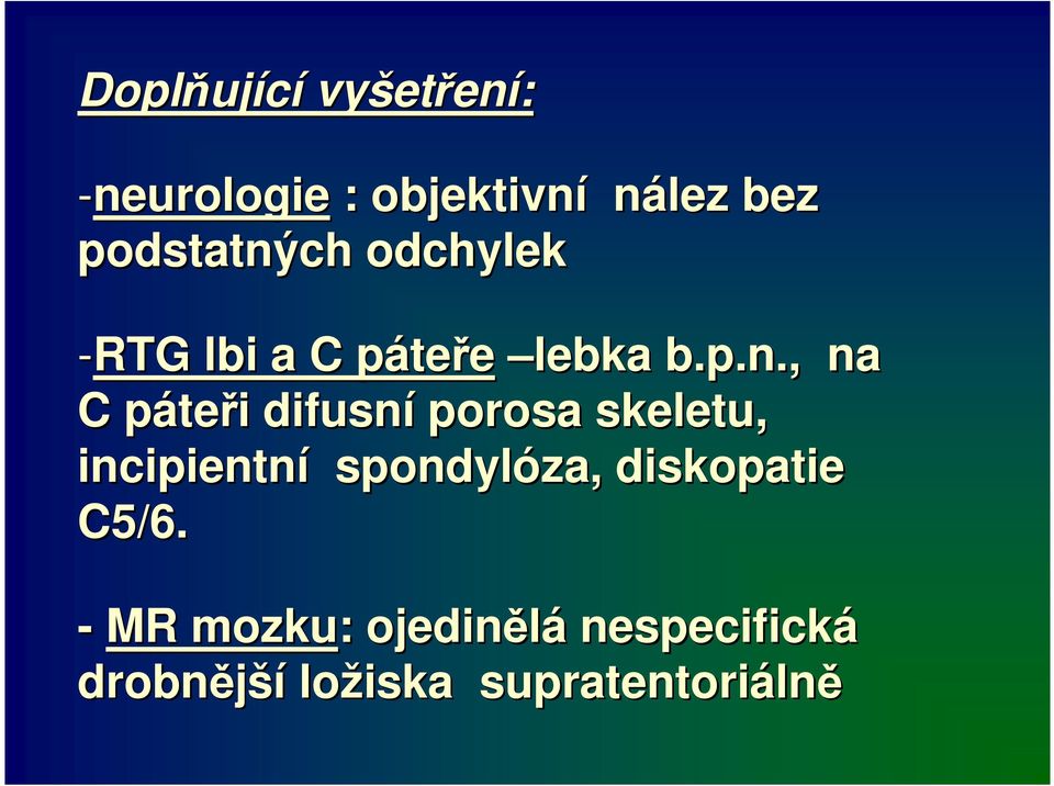 ch odchylek -RTG lbi a C pátep teře lebka b.p.n.