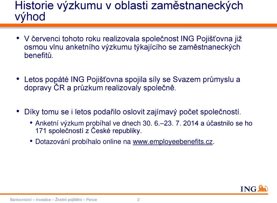 Letos popáté ING Pojišťovna spojila síly se Svazem průmyslu a dopravy ČR a průzkum realizovaly společně.