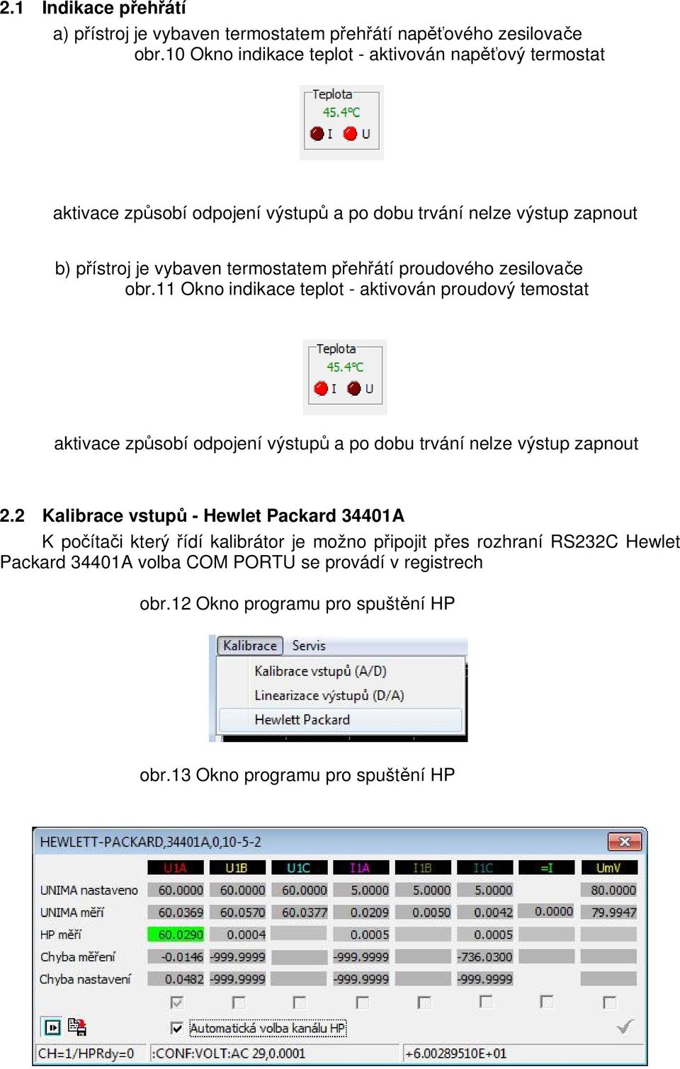 átí proudového zesilova e obr.11 Okno indikace teplot - aktivován proudový temostat aktivace zp sobí odpojení výstup a po dobu trvání nelze výstup zapnout 2.