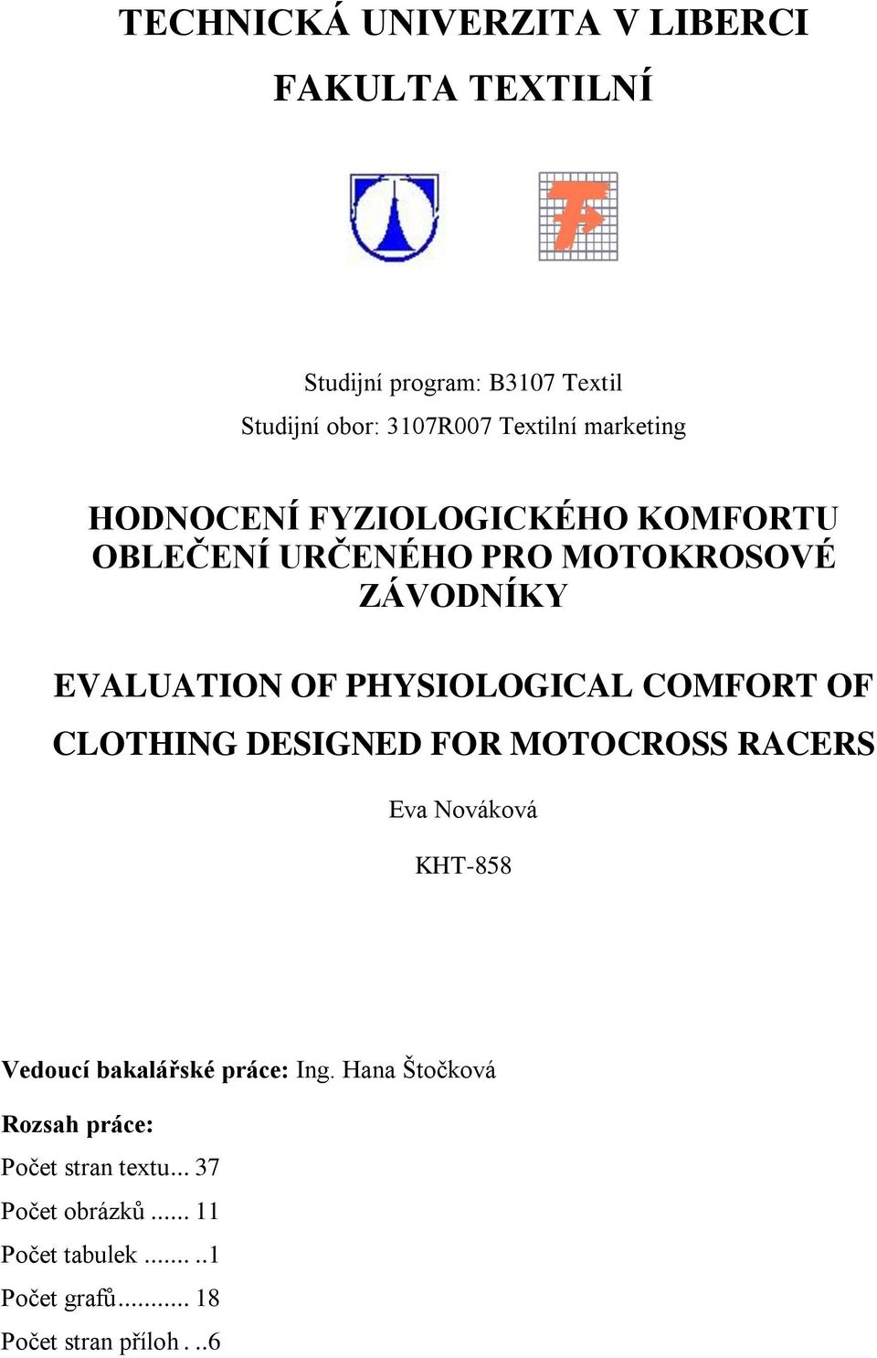 COMFORT OF CLOTHING DESIGNED FOR MOTOCROSS RACERS Eva Nováková KHT-858 Vedoucí bakalářské práce: Ing.