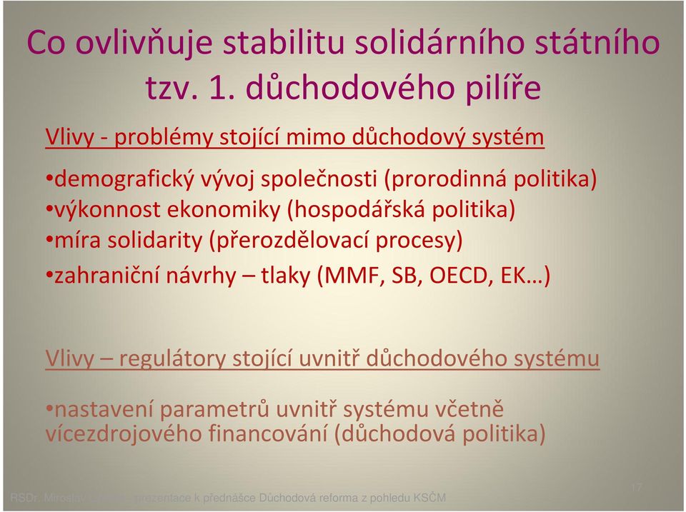 politika) výkonnost ekonomiky (hospodářská politika) míra solidarity (přerozdělovací procesy) zahraniční