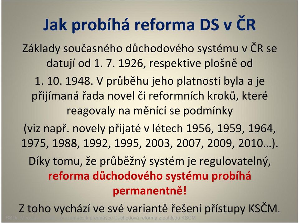 (viz např. novely přijatév létech 1956, 1959, 1964, 1975, 1988, 1992, 1995, 2003, 2007, 2009, 2010 ).