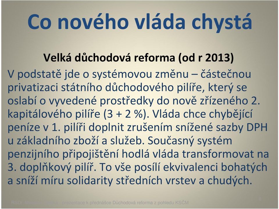 Vláda chce chybějící peníze v 1. pilíři doplnit zrušením sníženésazby DPH u základního zbožía služeb.