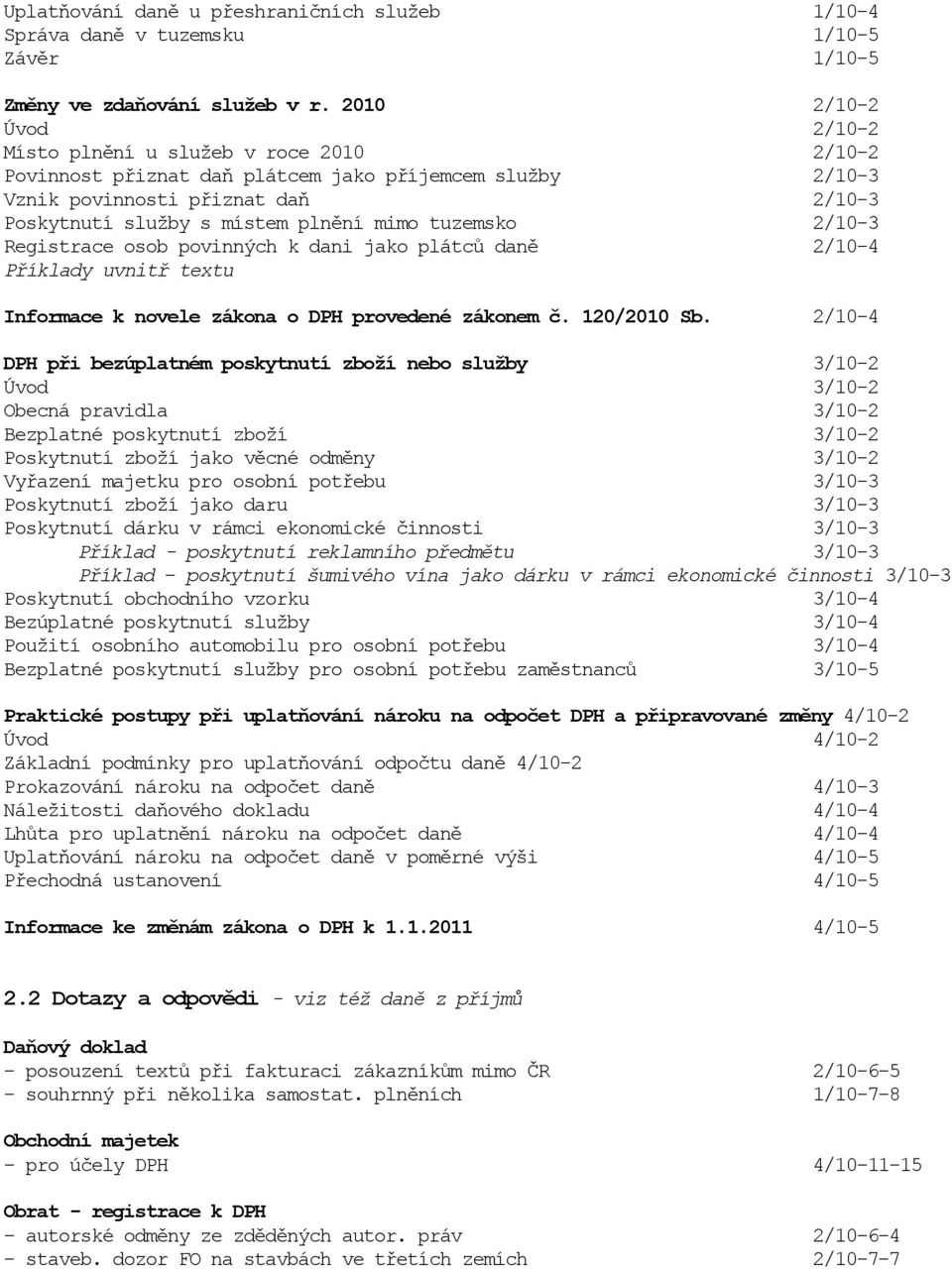 tuzemsko 2/10-3 Registrace osob povinných k dani jako plátců daně 2/10-4 Příklady uvnitř textu Informace k novele zákona o DPH provedené zákonem č. 120/2010 Sb.