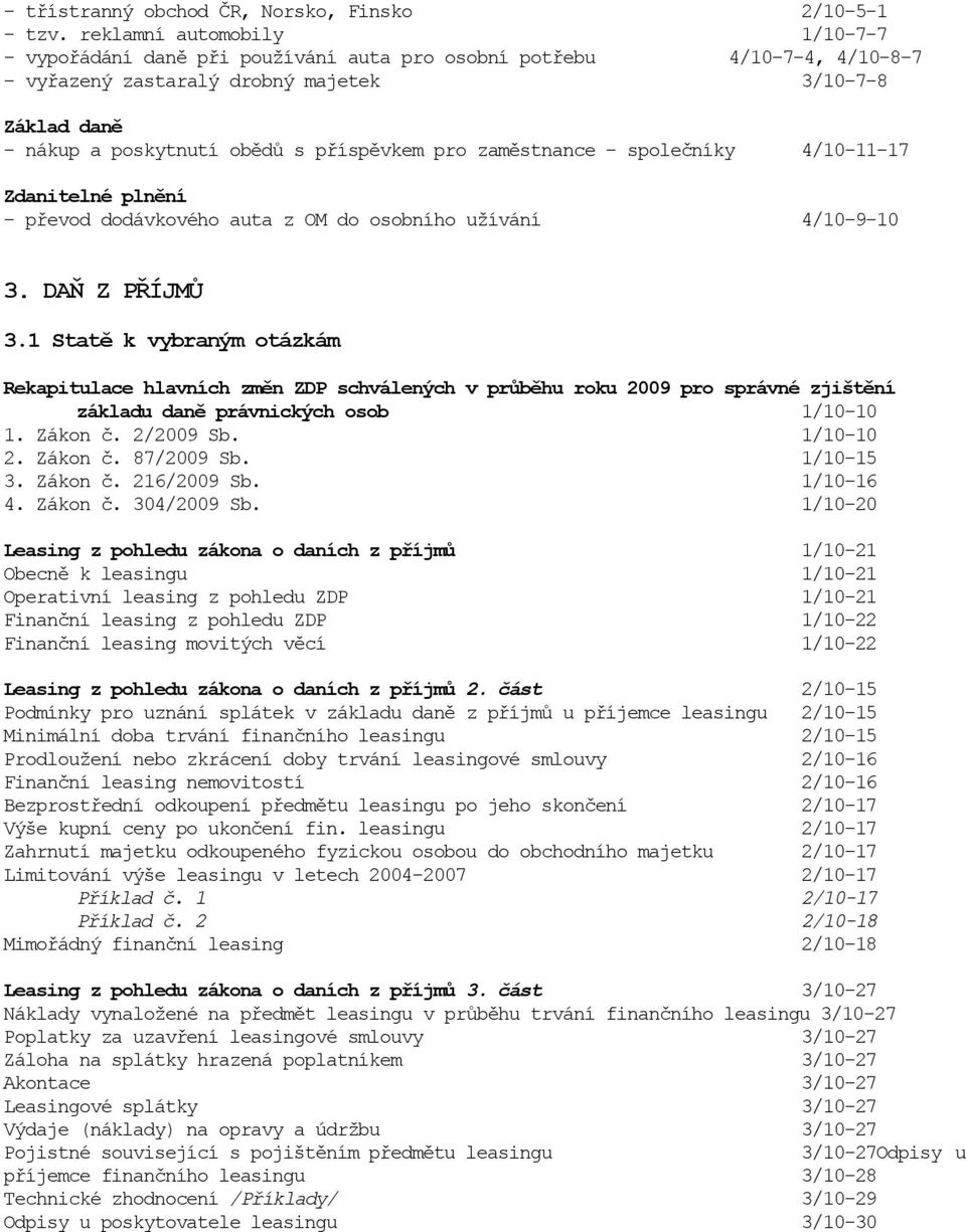 příspěvkem pro zaměstnance - společníky 4/10-11-17 Zdanitelné plnění - převod dodávkového auta z OM do osobního užívání 4/10-9-10 3. DAŇ Z PŘÍJMŮ 3.