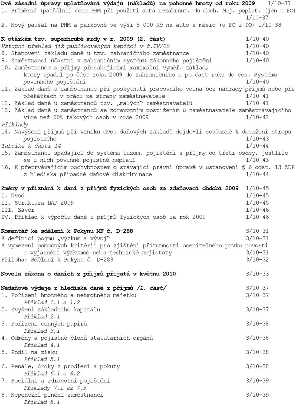 iv/09 1/10-40 8. Stanovení základu daně u tzv. zahraničního zaměstnance 1/10-40 9. Zaměstnanci účastni v zahraničním systému zákonného pojištění 1/10-40 10.