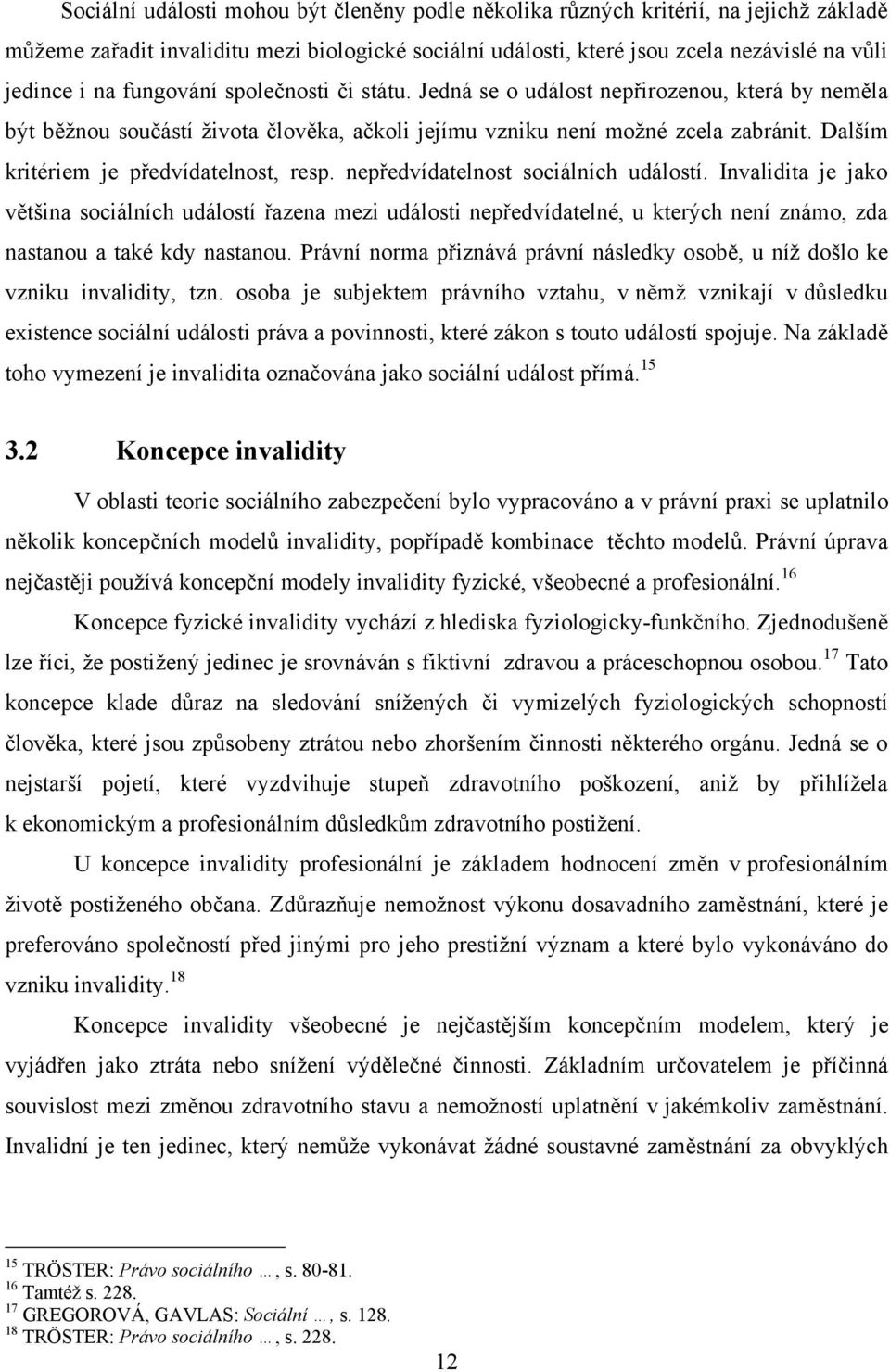 Dalším kritériem je předvídatelnost, resp. nepředvídatelnost sociálních událostí.