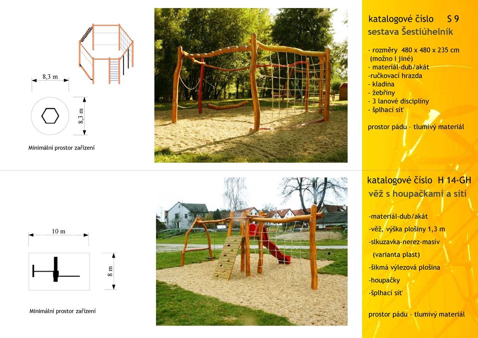 8,3 m 8,3 m katalogové číslo H 14-GH věž s houpačkami a sítí -materiál-dub/akát -věž, výška