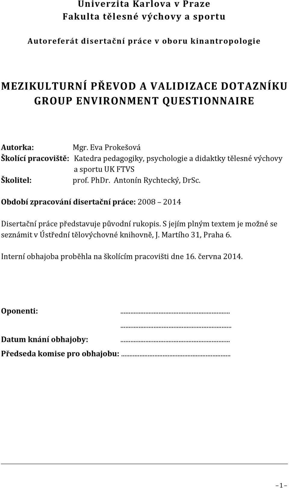 Antonín Rychtecký, DrSc. Období zpracování disertační práce: 2008 2014 Disertační práce představuje původní rukopis.