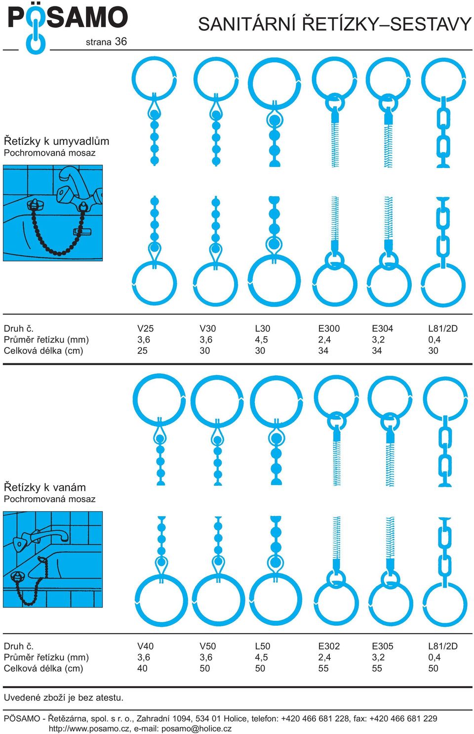 (cm) 25 30 30 34 34 30 Řetízky k vanám Pochromovaná mosaz Druh č.