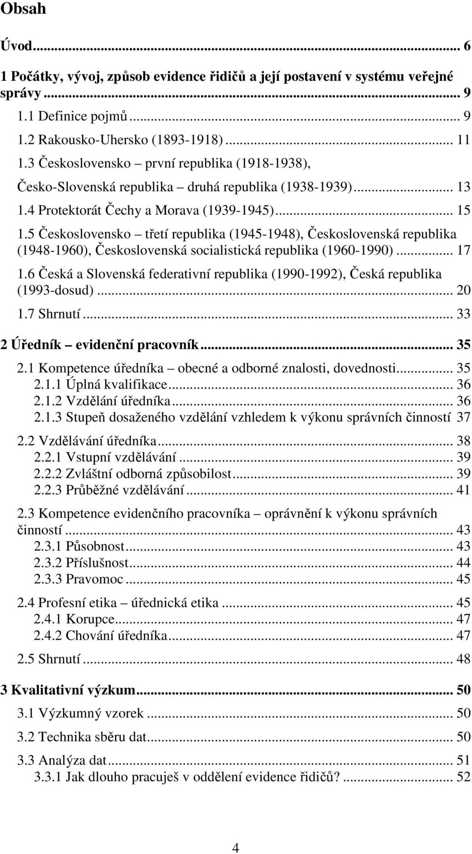 5 Československo třetí republika (1945-1948), Československá republika (1948-1960), Československá socialistická republika (1960-1990)... 17 1.