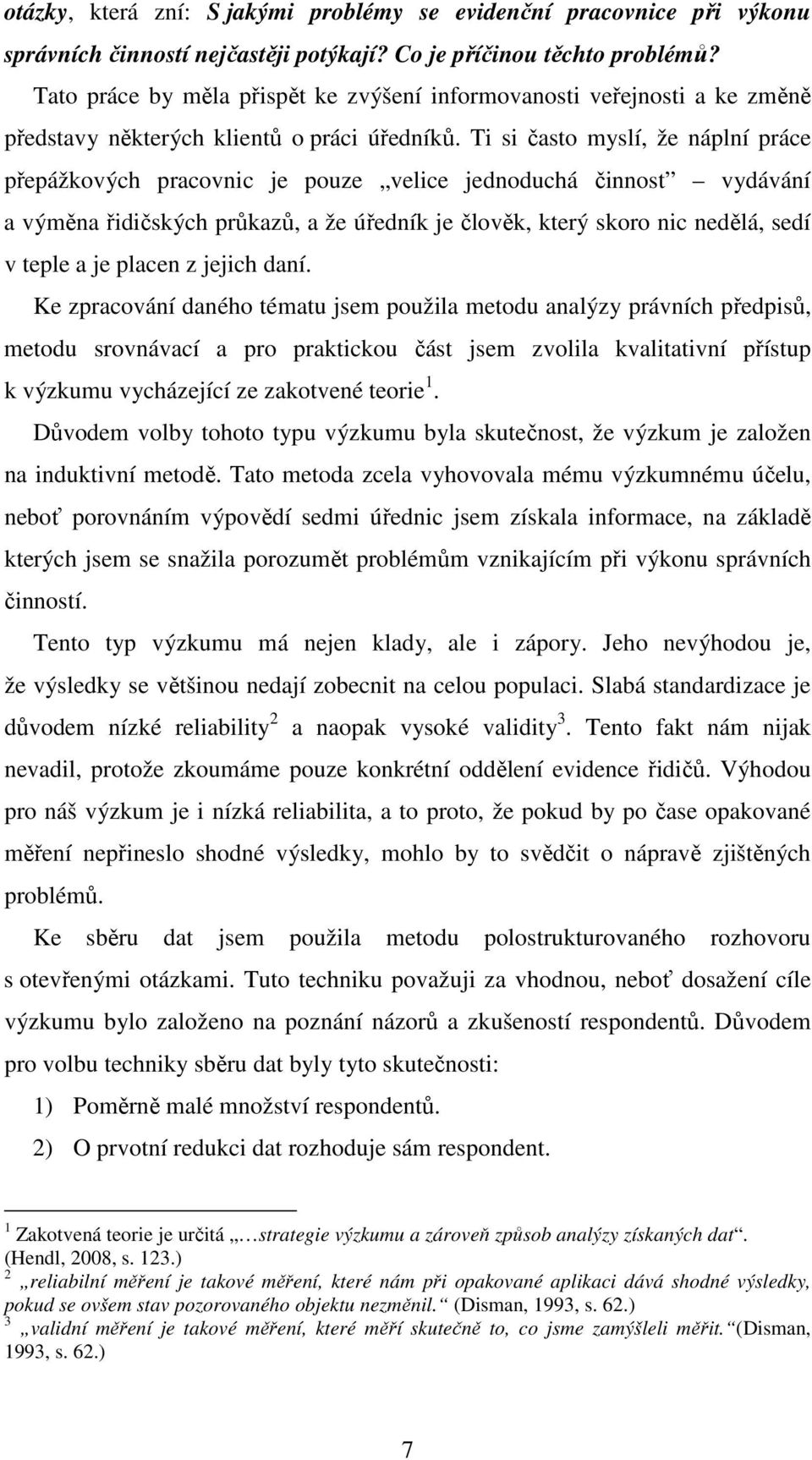 Ti si často myslí, že náplní práce přepážkových pracovnic je pouze velice jednoduchá činnost vydávání a výměna řidičských průkazů, a že úředník je člověk, který skoro nic nedělá, sedí v teple a je