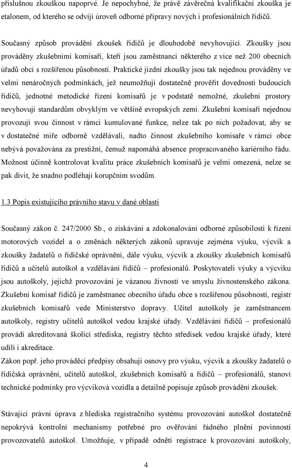 Zkoušky jsou prováděny zkušebními komisaři, kteří jsou zaměstnanci některého z více než 200 obecních úřadů obcí s rozšířenou působností.