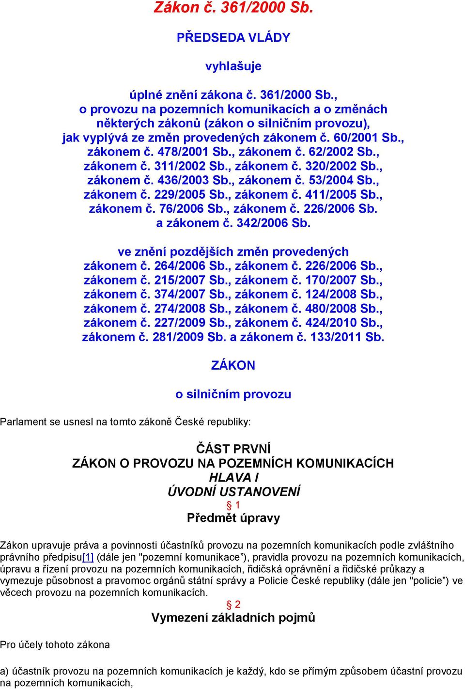 , zákonem č. 76/2006 Sb., zákonem č. 226/2006 Sb. a zákonem č. 342/2006 Sb. ve znění pozdějších změn provedených zákonem č. 264/2006 Sb., zákonem č. 226/2006 Sb., zákonem č. 215/2007 Sb., zákonem č. 170/2007 Sb.