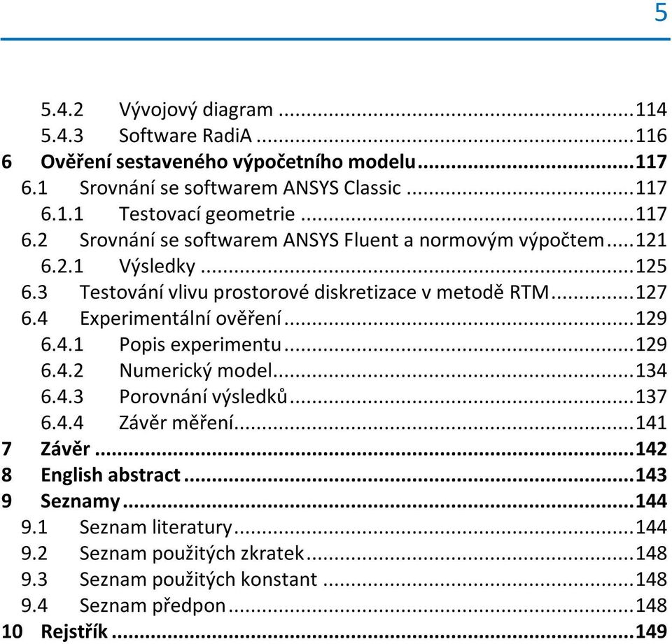 .. 9 6.4. opis eperiment... 9 6.4. Nmerický model... 34 6.4.3 orovnání výsledků... 37 6.4.4 Závěr měření... 4 7 Závěr... 4 8 English abstract... 43 9 Senam.