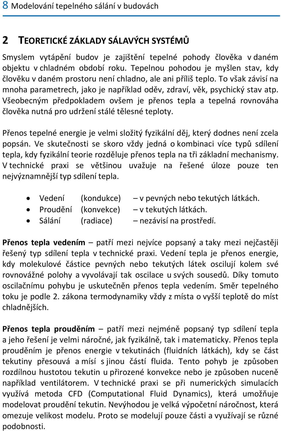 Všeobecným předpokladem ovšem je přenos tepla a tepelná rovnováha člověka ntná pro držení stálé tělesné teplot. řenos tepelné energie je velmi složitý fikální děj, který dodnes není cela popsán.