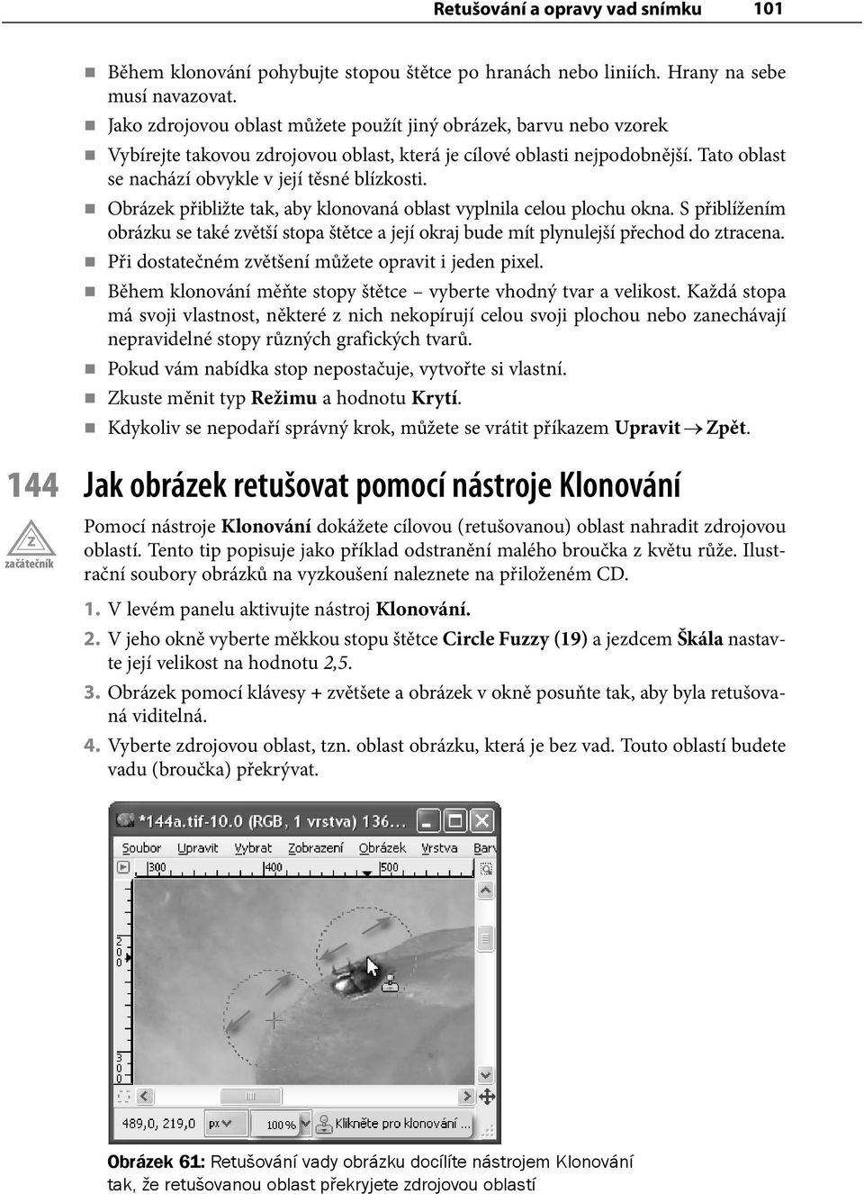 Obrázek přibližte tak, aby klonovaná oblast vyplnila celou plochu okna. S přiblížením obrázku se také zvětší stopa štětce a její okraj bude mít plynulejší přechod do ztracena.