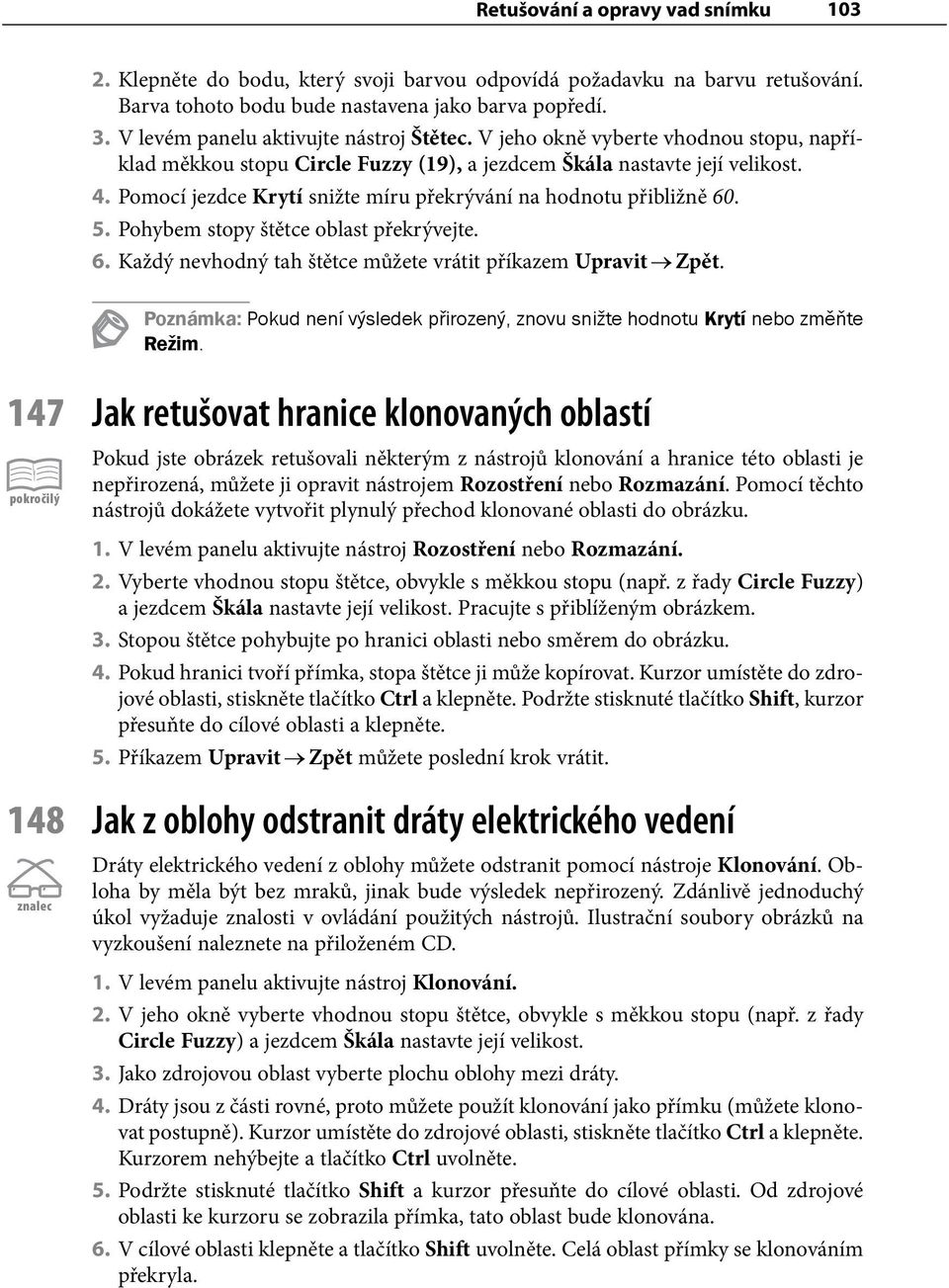 Pomocí jezdce Krytí snižte míru překrývání na hodnotu přibližně 60. 5. Pohybem stopy štětce oblast překrývejte. 6. Každý nevhodný tah štětce můžete vrátit příkazem Upravit Zpět.