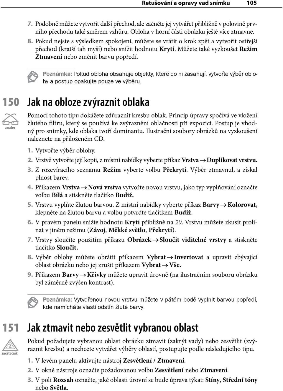 Můžete také vyzkoušet Režim Ztmavení nebo změnit barvu popředí. Poznámka: Pokud obloha obsahuje objekty, které do ni zasahují, vytvořte výběr oblohy a postup opakujte pouze ve výběru.