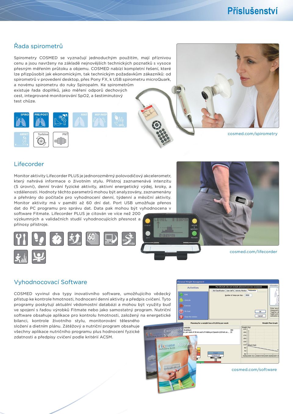 COSMED nabízí kompletní řešení, které lze přizpůsobit jak ekonomickým, tak technickým požadavkům zákazníků: od spirometrů v provedení desktop, přes Pony FX, k USB spirometru microquark, a novému