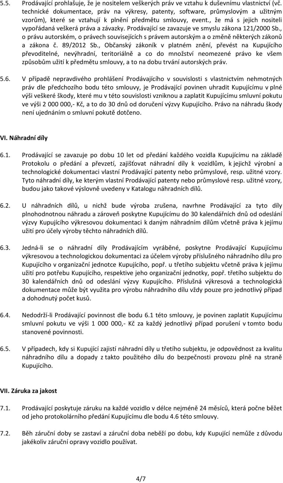 , že má s jejich nositeli vypořádaná veškerá práva a závazky. Prodávající se zavazuje ve smyslu zákona 121/2000 Sb.