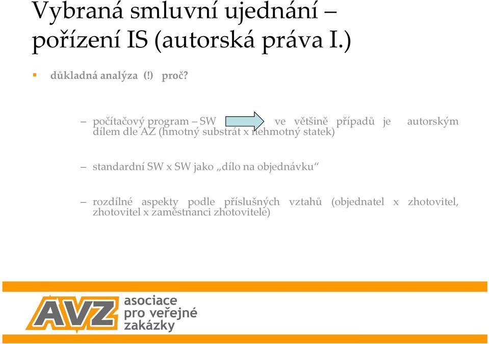 x nehmotný statek) standardní SW x SW jako dílo na objednávku rozdílné aspekty