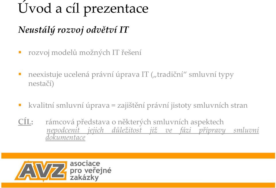 úprava = zajištění právní jistoty smluvních stran CÍL: rámcová představa o některých