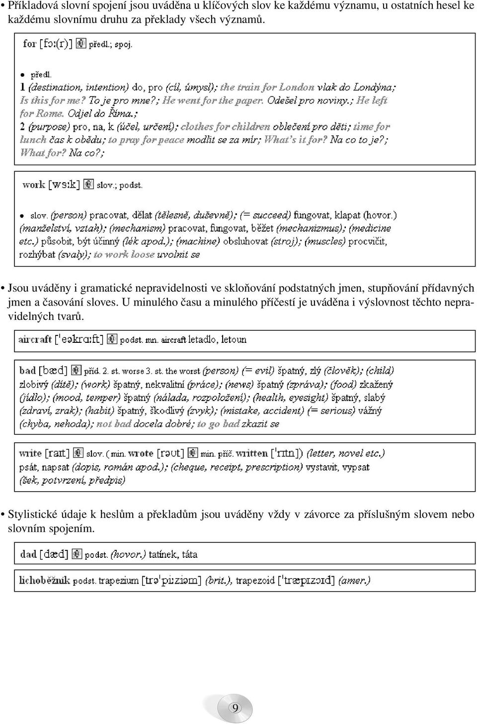 Jsou uváděny i gramatické nepravidelnosti ve skloňování podstatných jmen, stupňování přídavných jmen a časování