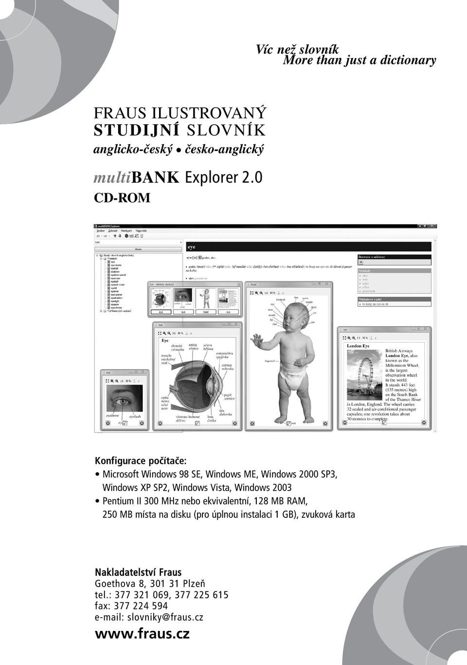 0 CD-ROM Konfigurace počítače: Microsoft Windows 98 SE, Windows ME, Windows 2000 SP3, Windows XP SP2, Windows Vista, Windows