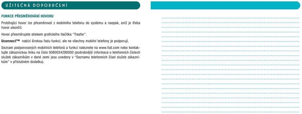 Uconnect nabízí širokou řadu funkcí, ale ne všechny mobilní telefony je podporují.