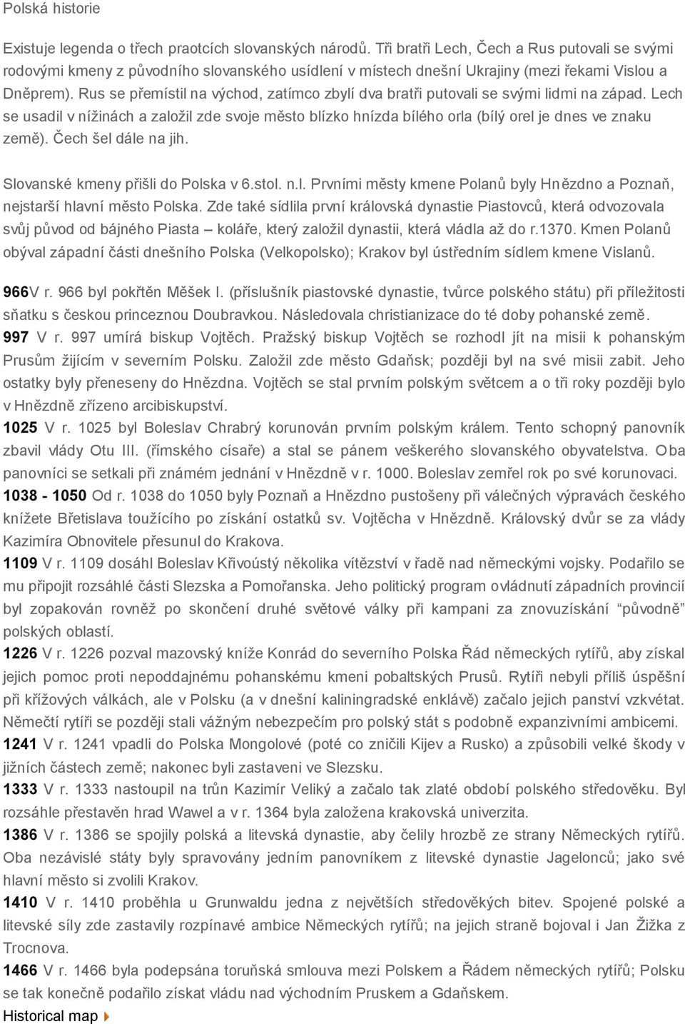 Rus se přemístil na východ, zatímco zbylí dva bratři putovali se svými lidmi na západ. Lech se usadil v nížinách a založil zde svoje město blízko hnízda bílého orla (bílý orel je dnes ve znaku země).