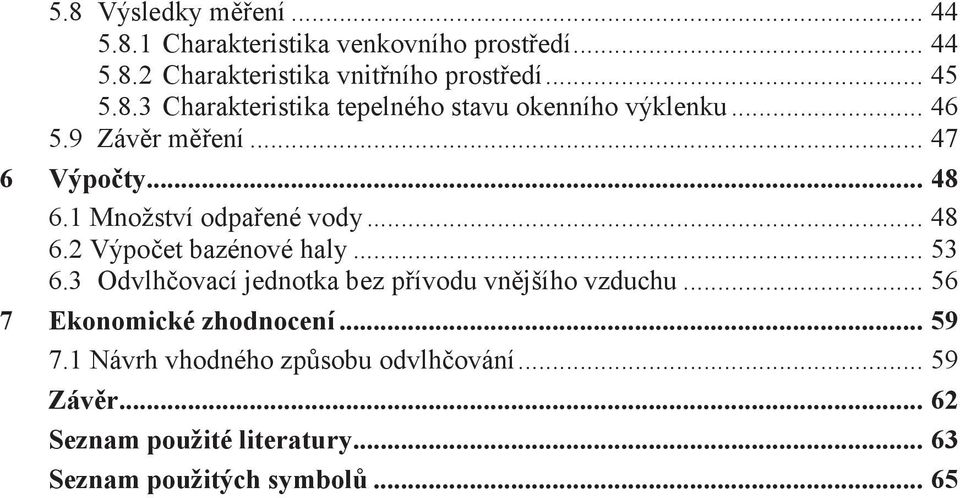 1 Množství odpaøené vody... 48 6.2 Výpoèet bazénové haly... 53 6.3 Odvlhèovací jednotka bez pøívodu vnìjšího vzduchu.