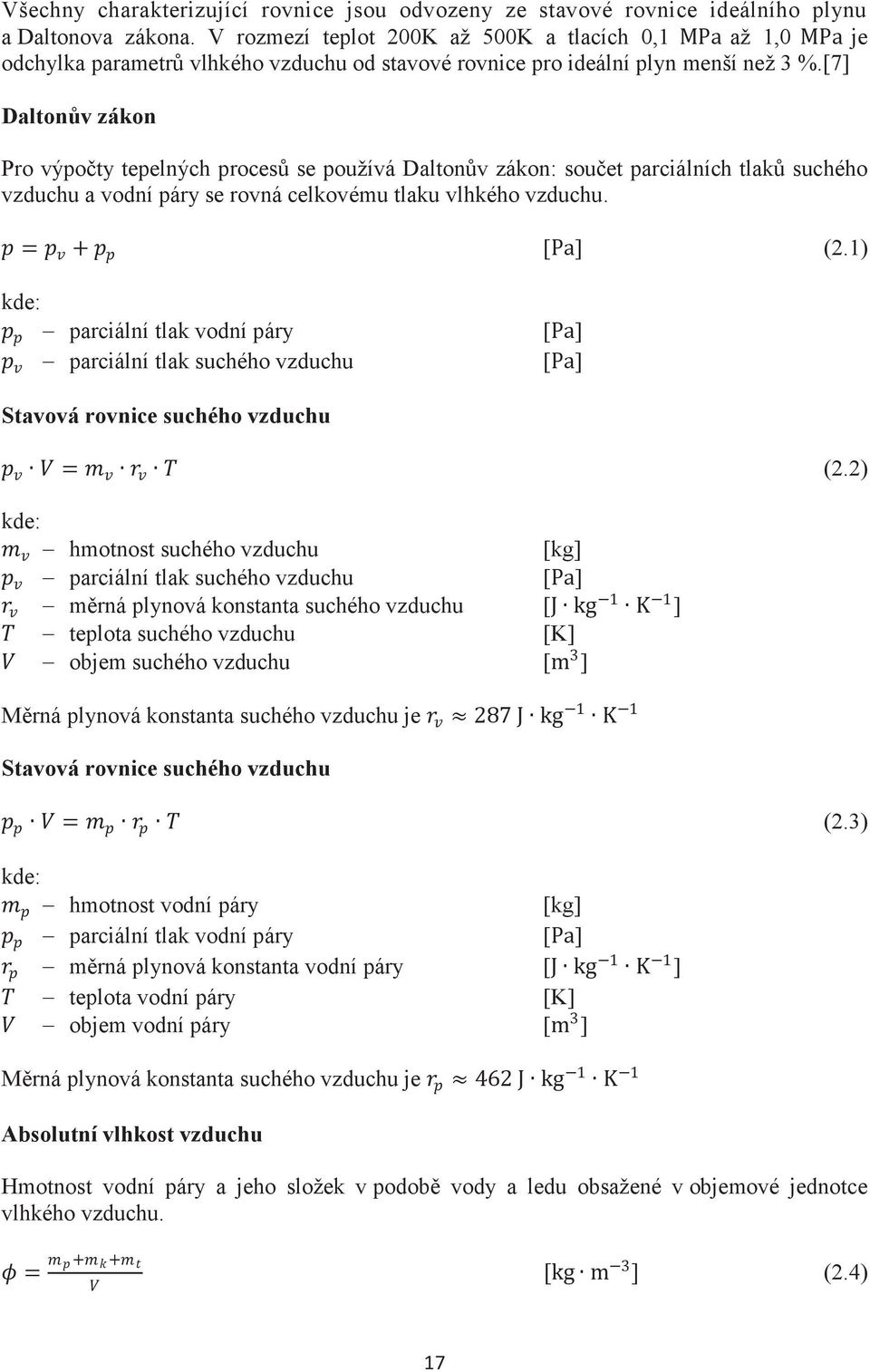 [7] Daltonùv zákon Pro výpoèty tepelných procesù se používá Daltonùv zákon: souèet parciálních tlakù suchého vzduchu a vodní páry se rovná celkovému tlaku vlhkého vzduchu. [] (2.