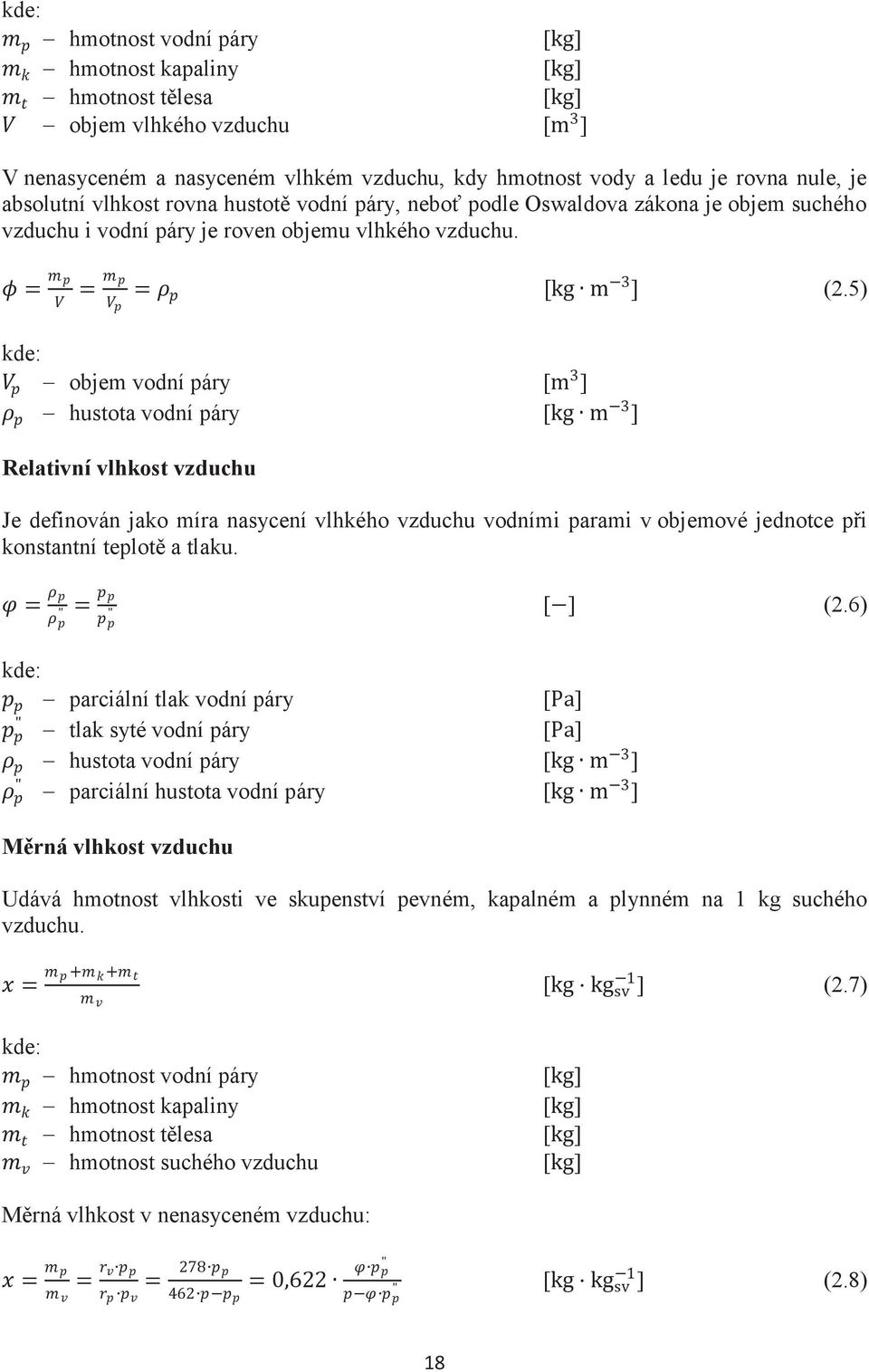 5) kde: - objem vodní páry [ ] - hustota vodní páry [ ] Relativní vlhkost vzduchu Je definován jako míra nasycení vlhkého vzduchu vodními parami v objemové jednotce pøi konstantní teplotì a tlaku.