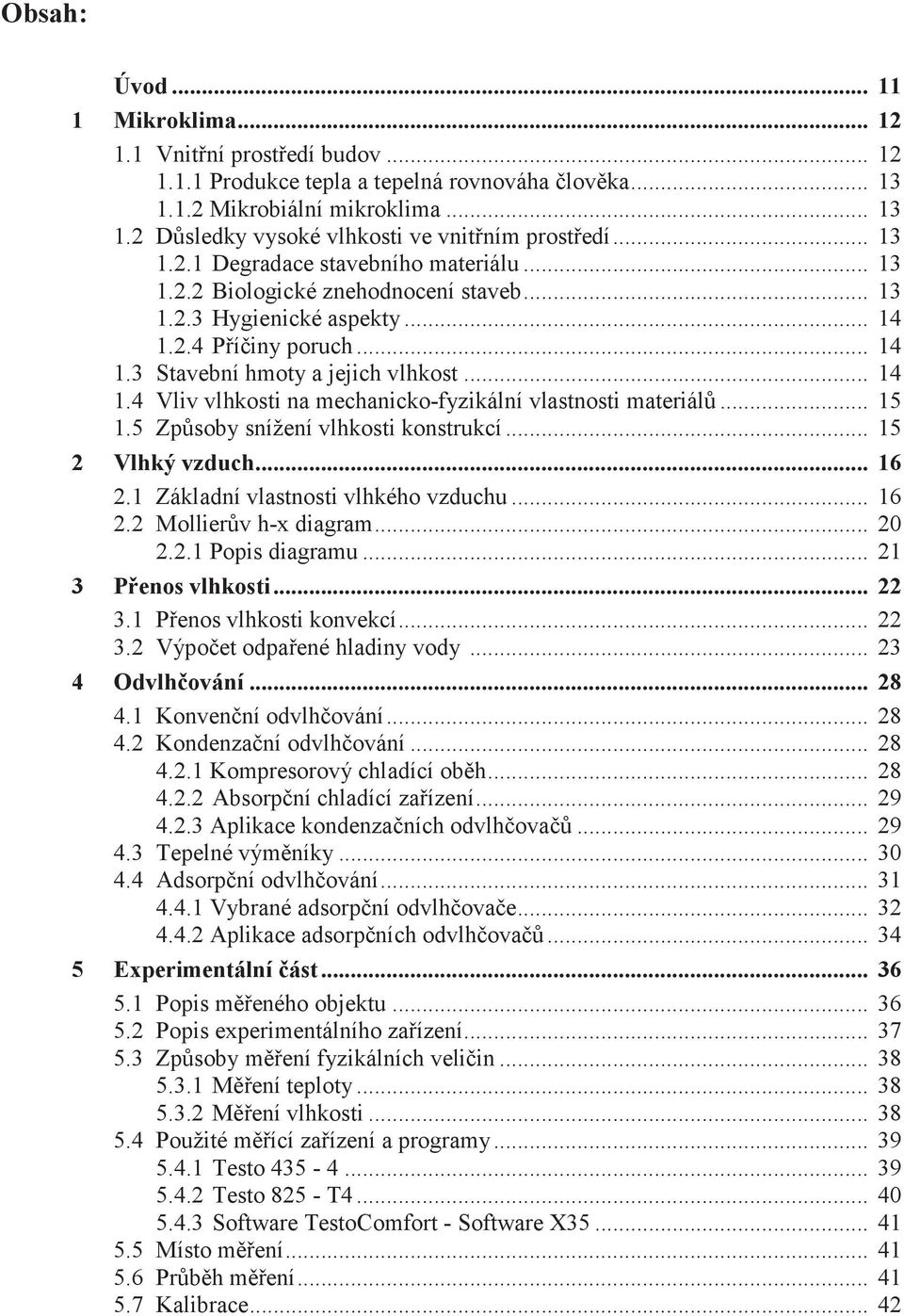 .. 15 1.5 Zpùsoby snížení vlhkosti konstrukcí... 15 2 Vlhký vzduch... 16 2.1 Základní vlastnosti vlhkého vzduchu... 16 2.2 Mollierùv h-x diagram... 20 2.2.1 Popis diagramu... 21 3 Pøenos vlhkosti.