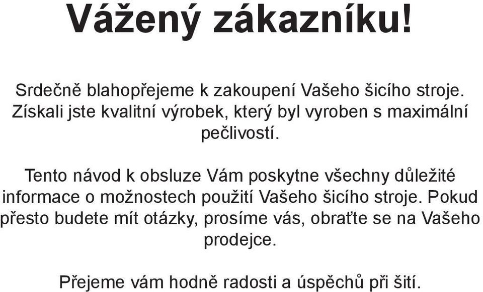 Tento návod k obsluze Vám poskytne všechny důležité informace o možnostech použití Vašeho