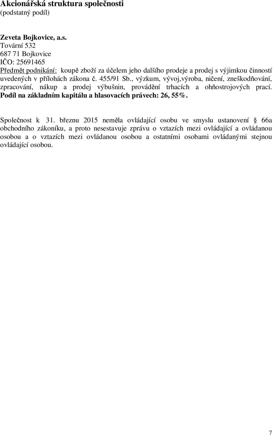 Podíl na základním kapitálu a hlasovacích právech: 26, 55%. Spolenost k 31.