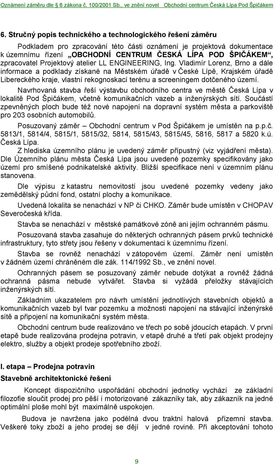 Vladimír Lorenz, Brno a dále informace a podklady získané na Městském úřadě v České Lípě, Krajském úřadě Libereckého kraje, vlastní rekognoskací terénu a screeningem dotčeného území.