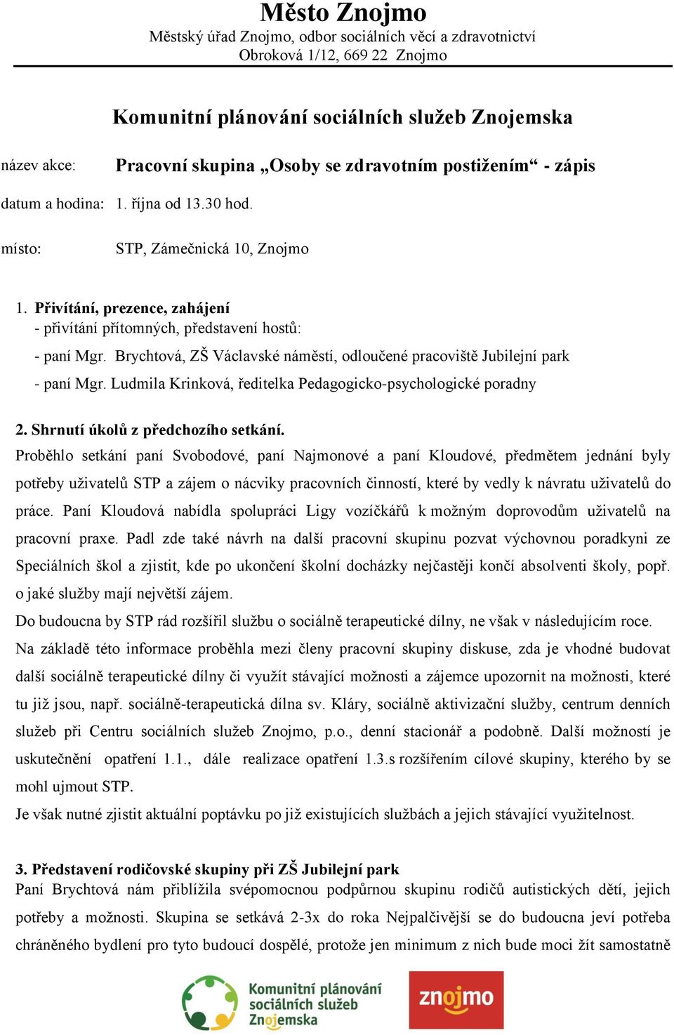 Ludmila Krinková, ředitelka Pedagogicko-psychologické poradny 2. Shrnutí úkolů z předchozího setkání.