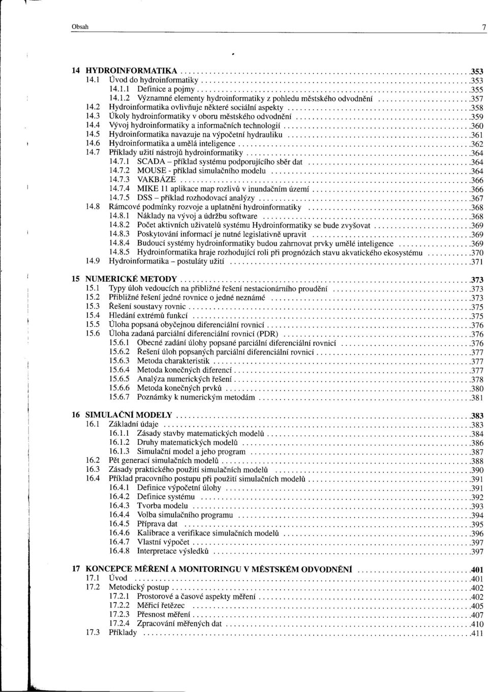 2 Hydroinformatika ovlivňuje nekteré sociální aspekty.............................................358 14.3 Úkoly hydroinformatiky v oboru mestského odvodnení.359 14.