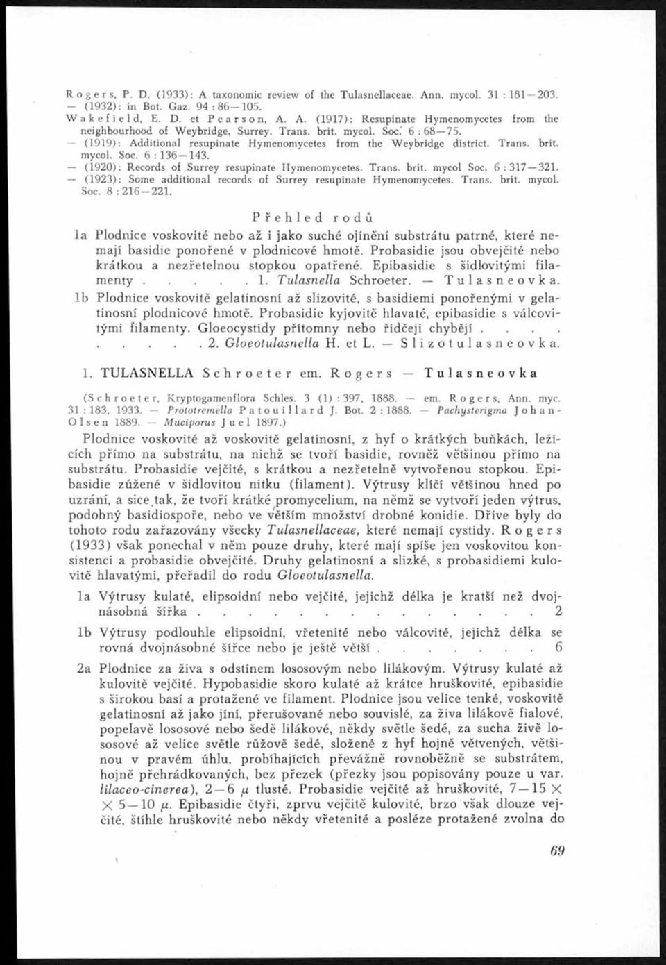 Trans. brit. mycol Soc. 6:317 321. (1923): Some additional records of Surrey resupinate Hymenomycetes. Trans. brit. mycol. Soc. 8 : 2 1 6-2 2 1.