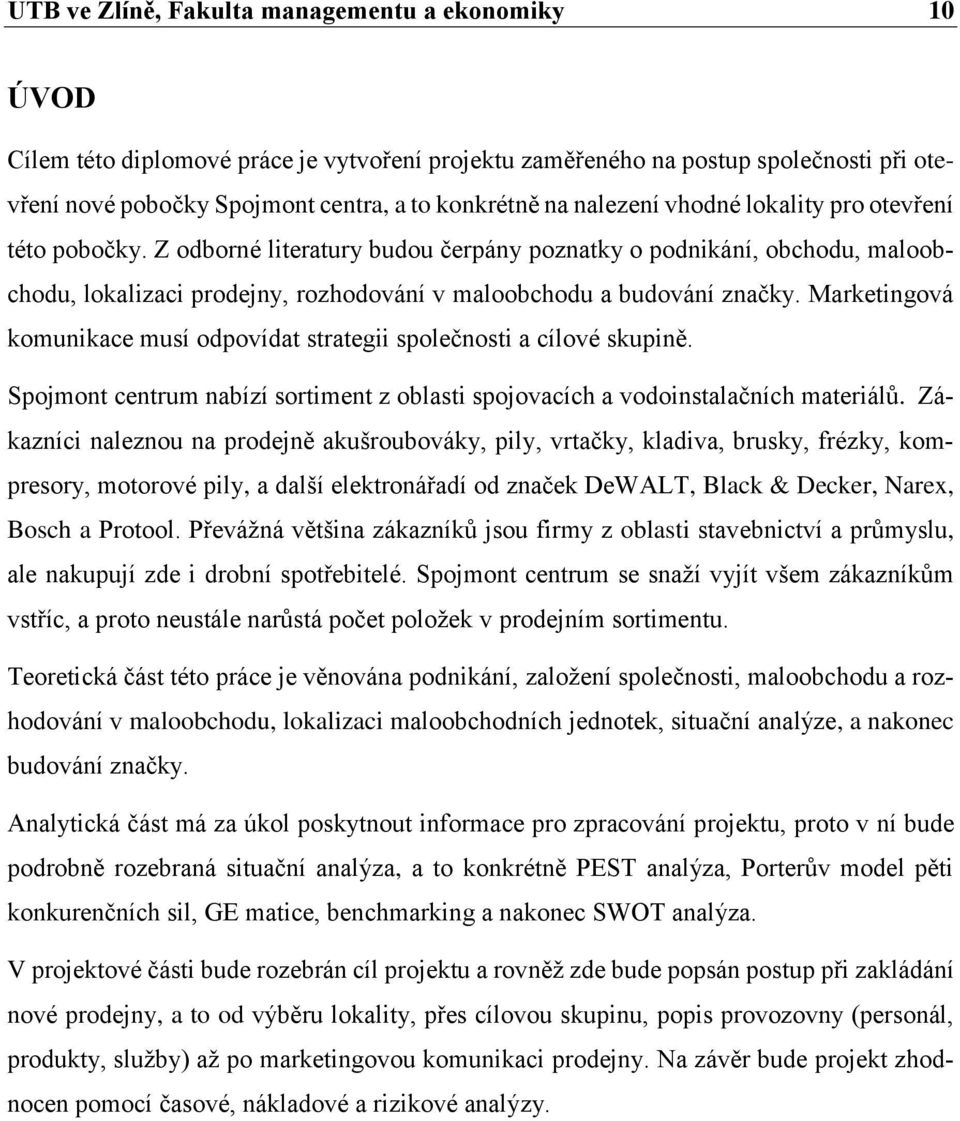 Marketingová komunikace musí odpovídat strategii společnosti a cílové skupině. Spojmont centrum nabízí sortiment z oblasti spojovacích a vodoinstalačních materiálů.