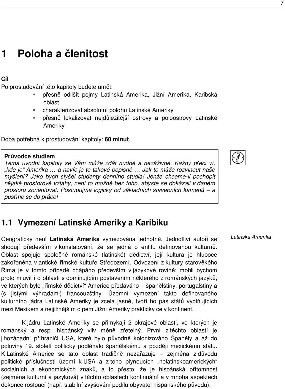 Každý přeci ví, kde je Amerika a navíc je to takové popisné Jak to může rozvinout naše myšlení? Jako bych slyšel studenty denního studia!