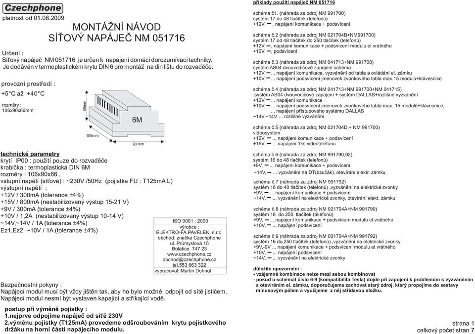 provozní prostøedí : 5 C až 40 C rozmìry : x90xmm mm mm 90 mm technické parametry krytí IP00 : použití pouze do rozvadìèe krabièka : termoplastická DI rozmìry : x90x, vstupní napìtí (sí ové) : /50Hz