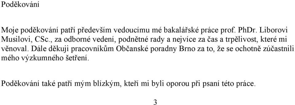 , za odborné vedení, podnětné rady a nejvíce za čas a trpělivost, které mi věnoval.