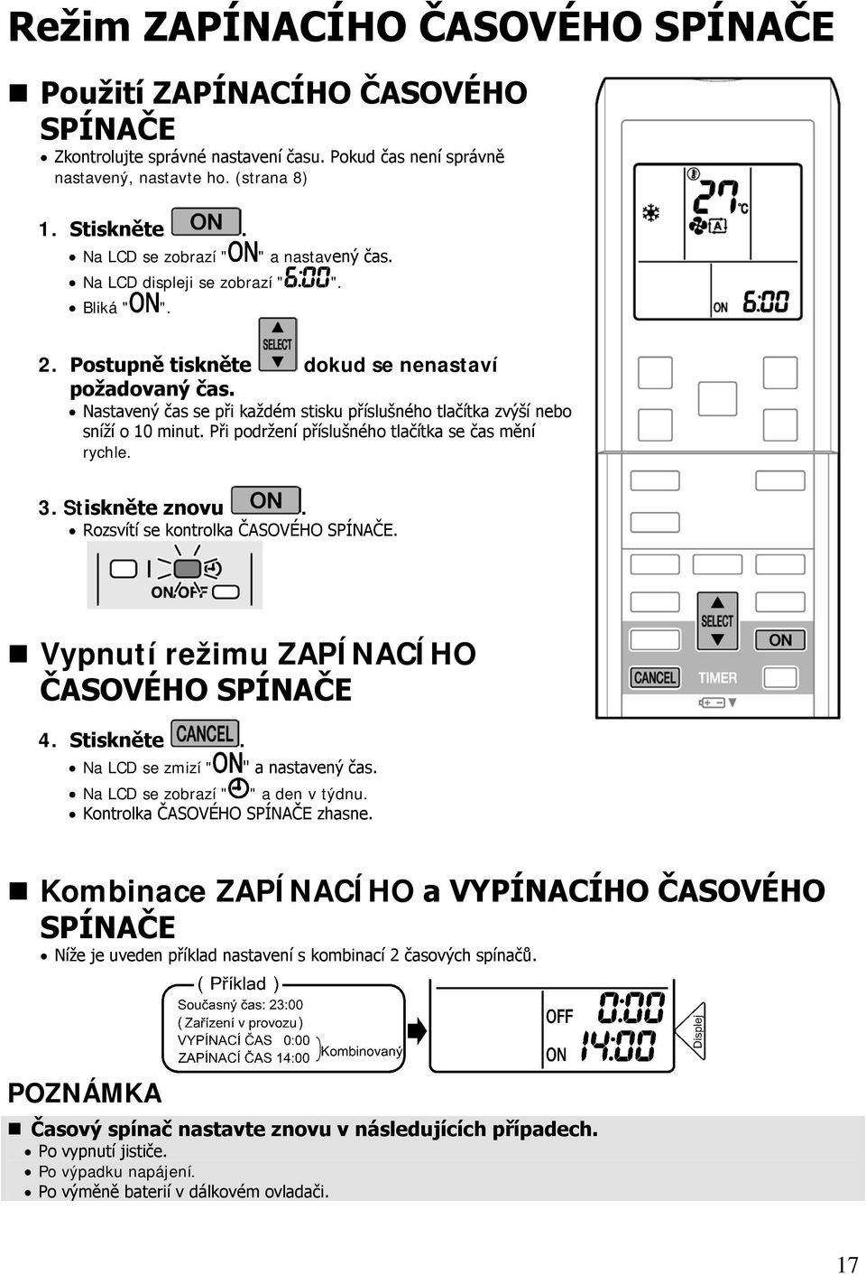 Nastavený čas se při každém stisku příslušného tlačítka zvýší nebo sníží o 10 minut. Při podržení příslušného tlačítka se čas mění rychle. 3. Stiskněte znovu. Rozsvítí se kontrolka ČASOVÉHO SPÍNAČE.